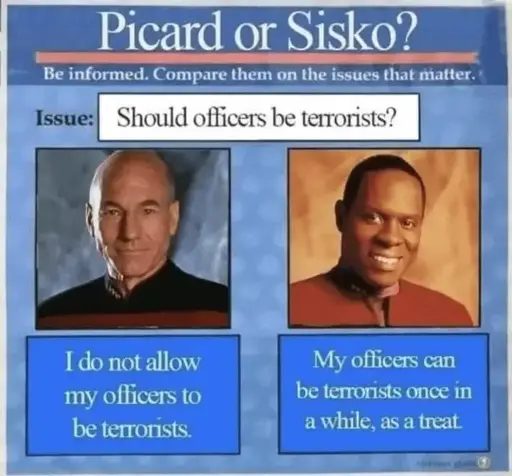 Text above two images. First line "Picard or Sisko?" second line "Be informed. Compare them on the issues that matter." third line "Issue: Should officers be terrorists". Left image shows Captain Picard, above the text "I do not allow my officers to be terrorists". Right image shows Captain Sisko above the text "My officers can be terrorists once in a while, as a treat."
